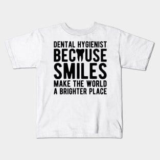 Dental Hygienist because smiles make the world a brighter place Kids T-Shirt